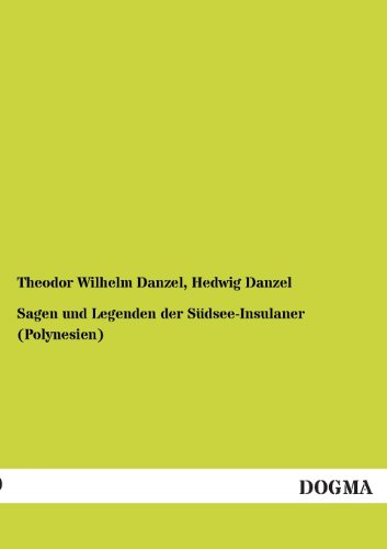 Sagen und Legenden der Südsee-Insulaner (Polynesien) von Dogma