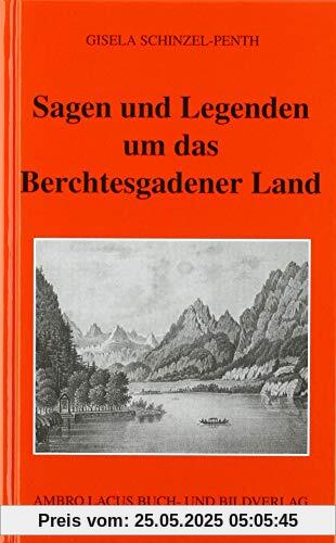 Sagen und Legenden um das Berchtesgadner Land