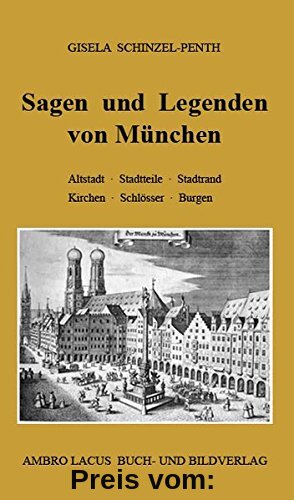 Sagen und Legenden von München: Altstadt. Stadtteile, Stadtrand, Kirchen, Schlösser, Burgen