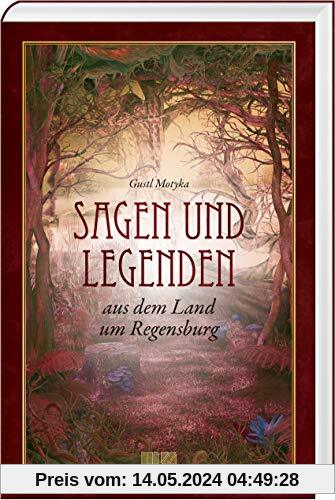 Sagen und Legenden: aus dem Land um Regensburg