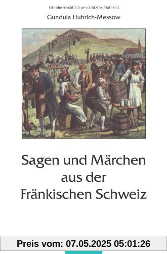 Sagen und Märchen aus der Fränkischen Schweiz Sagen und Märchen aus der Fränkischen Schweiz