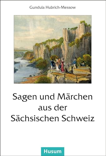 Sagen und Märchen aus der Sächsischen Schweiz