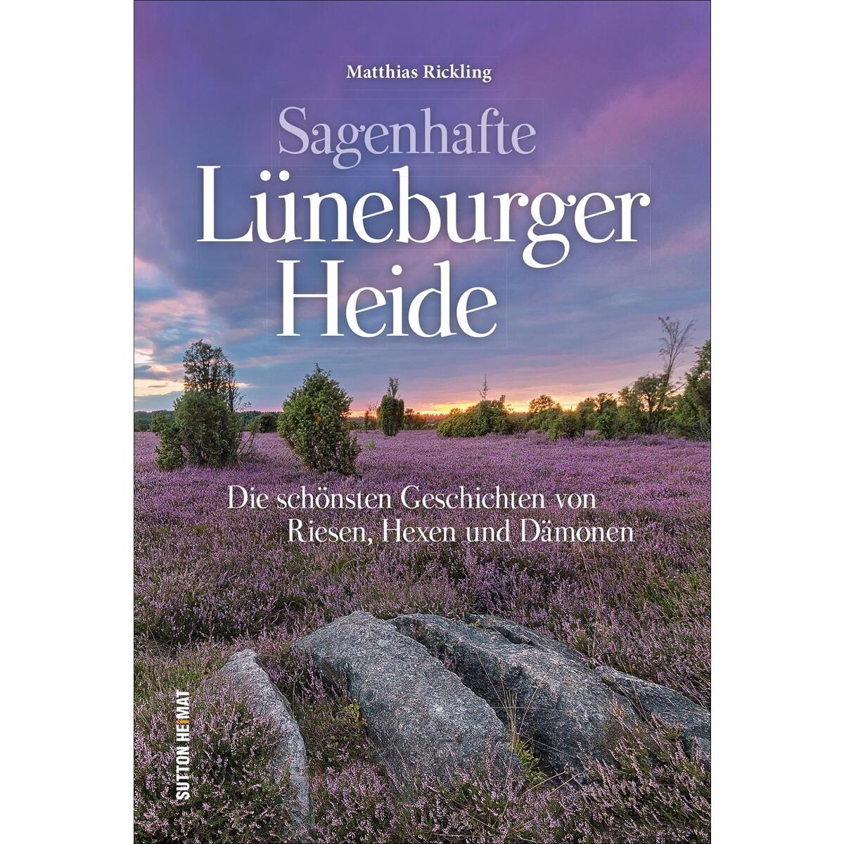 Sagenhafte Lüneburger Heide Sagenhafte Lüneburger Heide von Sutton Verlag GmbH