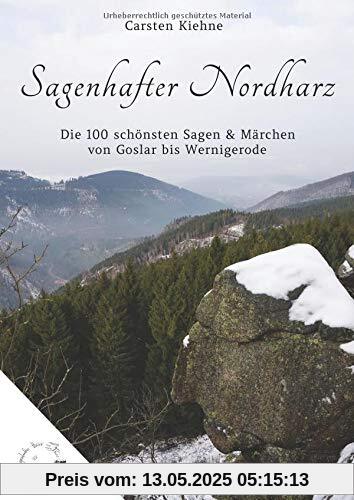 Sagenhafter Nordharz: Die 100 schönsten Sagen & Märchen von Goslar bis Wernigerode Sagenhafter Nordharz: Die 100 schönsten Sagen & Märchen von Goslar bis Wernigerode