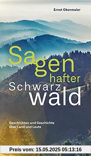 Sagenhafter Schwarzwald: Geschichten und Geschichte über Land und Leute Sagenhafter Schwarzwald: Geschichten und Geschichte über Land und Leute