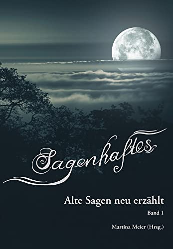 Sagenhaftes - Alte Sagen neu erzählt: Band 1 von Papierfresserchens MTM-Verlag