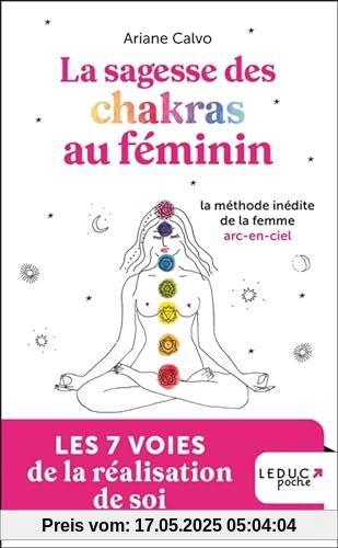 Sagesse des chakras au féminin: La méthode inédite de la femme arc-en-ciel Sagesse des chakras au féminin: La méthode inédite de la femme arc-en-ciel