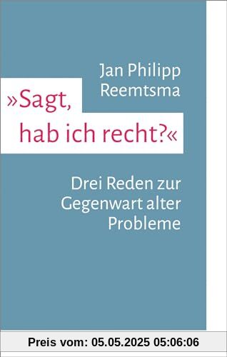 »Sagt, hab ich recht?«: Drei Reden zur Gegenwart alter Probleme (kleine reihe)