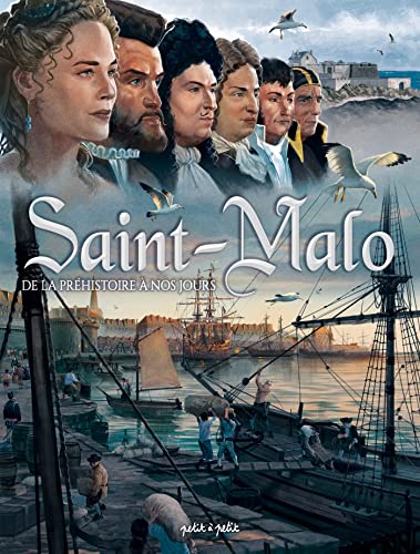 Saint Malo, de l'Antiquité à nos jours: De la Préhistoire à nos jours Saint Malo, de l'Antiquité à nos jours: De la Préhistoire à nos jours