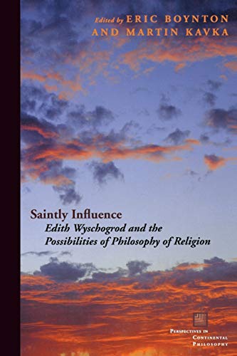 Saintly Influence: Edith Wyschogrod and the Possibilities of Philosophy of Religion (Perspectives in Continental Philosophy) von Fordham University Press