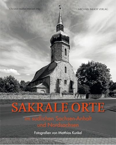 Sakrale Orte im südlichen Sachsen-Anhalt und Nordsachsen von Michael Imhof Verlag
