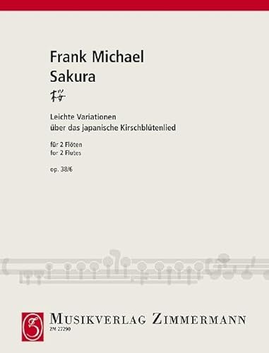 Sakura: Leichte Variationen über das japanische Kirschblütenlied. op. 38/6. 2 Flöten. Sakura: Leichte Variationen über das japanische Kirschblütenlied. op. 38/6. 2 Flöten. von Zimmermann Musikverlag KG