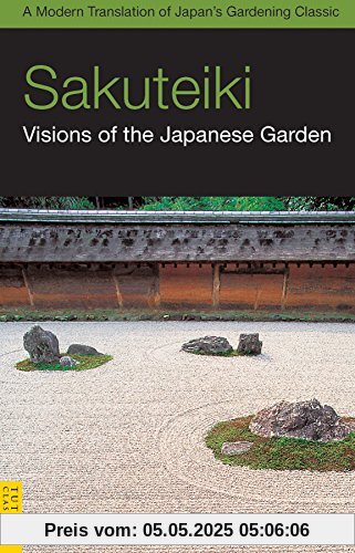 Sakuteiki: Visions of the Japanese Garden: A Modern Translation of Japan's Gardening Classic (Tuttle Classics)