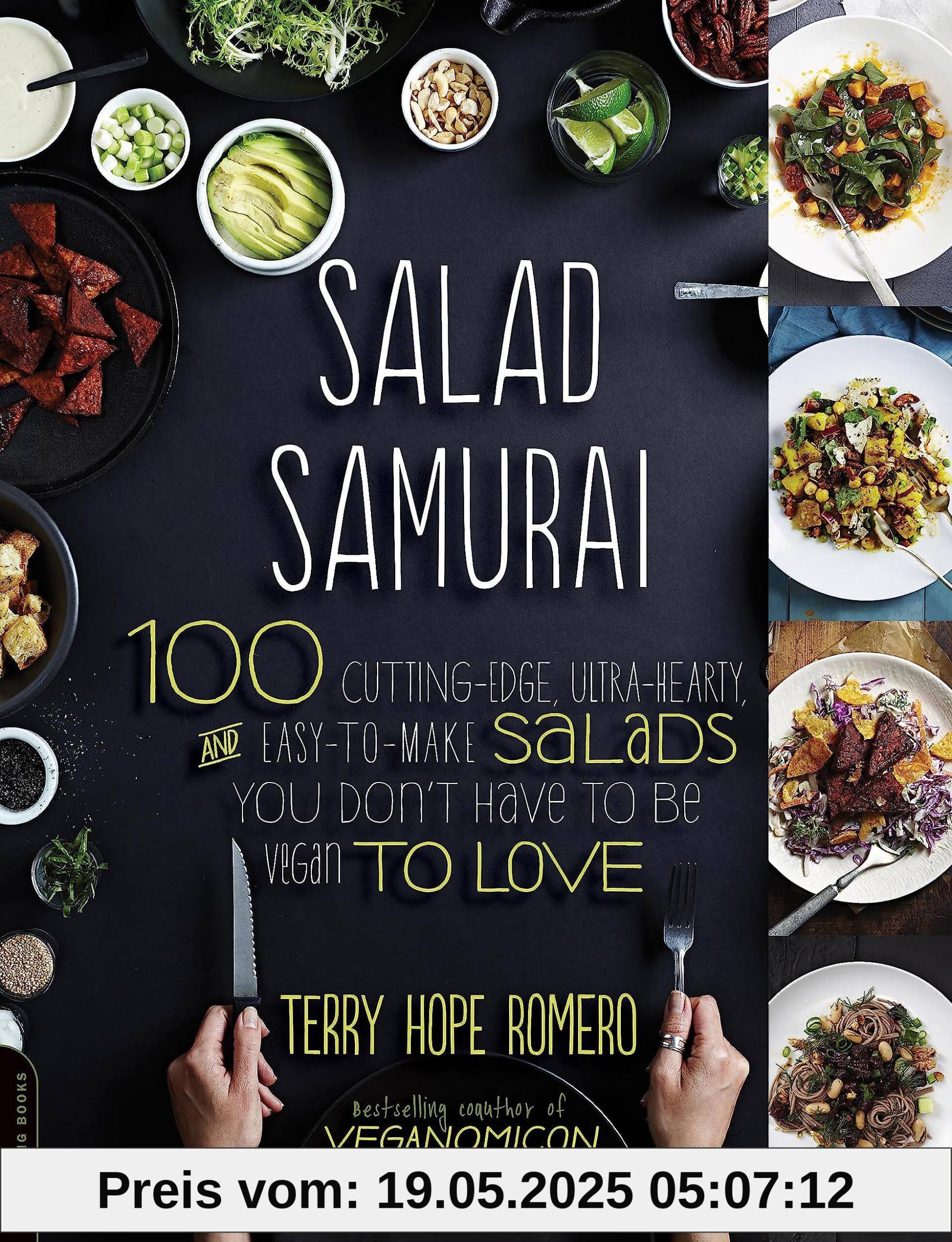 Salad Samurai: 100 Cutting-Edge, Ultra-Hearty, Easy-to-Make Salads You Don't Have to Be Vegan to Love Salad Samurai: 100 Cutting-Edge, Ultra-Hearty, Easy-to-Make Salads You Don't Have to Be Vegan to Love