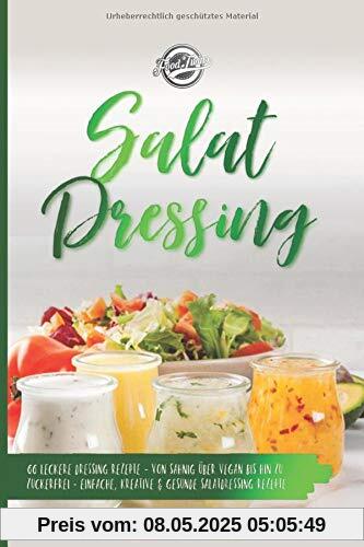 Salat Dressing: 66 leckere Dressing Rezepte - Von sahnig über vegan bis hin zu zuckerfrei - Einfache, kreative & gesunde Salatdressing Rezepte Salat Dressing: 66 leckere Dressing Rezepte - Von sahnig über vegan bis hin zu zuckerfrei - Einfache, kreative & gesunde Salatdressing Rezepte