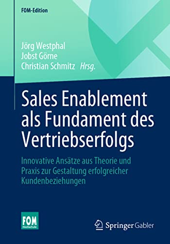 Sales Enablement als Fundament des Vertriebserfolgs: Innovative Ansätze aus Theorie und Praxis zur Gestaltung erfolgreicher Kundenbeziehungen (FOM-Edition) von Springer Gabler