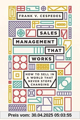 Sales Management That Works: How to Sell in a World that Never Stops Changing