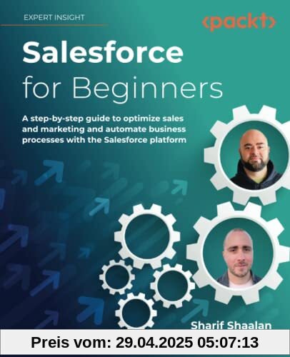 Salesforce for Beginners: A step-by-step guide to optimize sales and marketing and automate business processes with the Salesforce platform, 2nd Edition Salesforce for Beginners: A step-by-step guide to optimize sales and marketing and automate business processes with the Salesforce platform, 2nd Edition