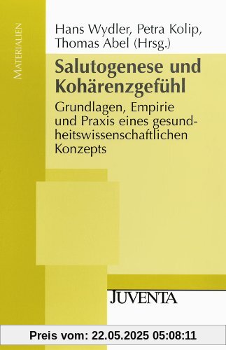 Salutogenese und Kohärenzgefühl: Grundlagen, Empirie und Praxis eines gesundheitswissenschaftlichen Konzepts (Juventa Materialien)