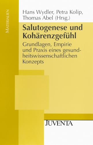Salutogenese und Kohärenzgefühl: Grundlagen, Empirie und Praxis eines gesundheitswissenschaftlichen Konzepts (Juventa Materialien) von Beltz Juventa