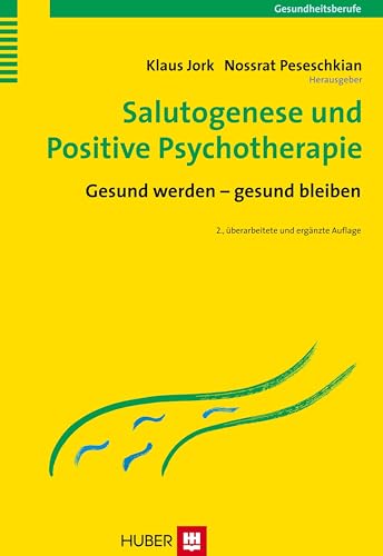Salutogenese und Positive Psychotherapie: Gesund werden - gesund bleiben von Hogrefe AG