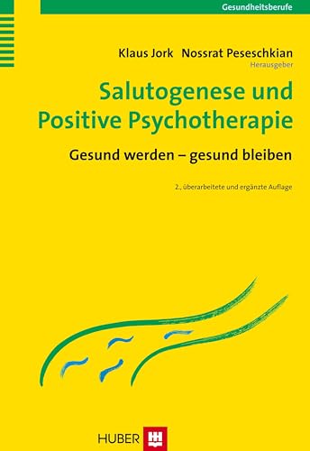 Salutogenese und Positive Psychotherapie: Gesund werden - gesund bleiben