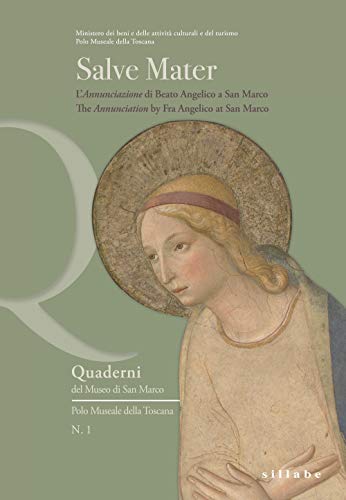 Salve Mater. L'«Annunciazione» di Beato Angelico a San Marco. Ediz. italiana e inglese (Quaderni del Museo di San Marco. Polo museale della Toscana) von Sillabe