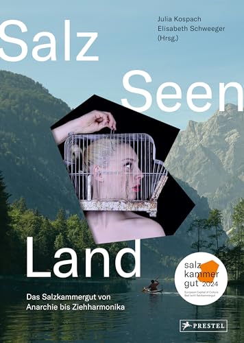 Salz Seen Land: Das Salzkammergut von Anarchie bis Ziehharmonika - Das Buch zur Kulturhauptstadt Europas Bad Ischl Salzkammergut 2024 von Prestel Verlag