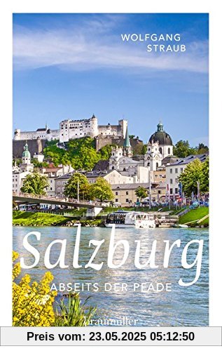 Salzburg abseits der Pfade: Eine etwas andere Reise durch die unbekannten Seiten der Mozart-Stadt Salzburg abseits der Pfade: Eine etwas andere Reise durch die unbekannten Seiten der Mozart-Stadt