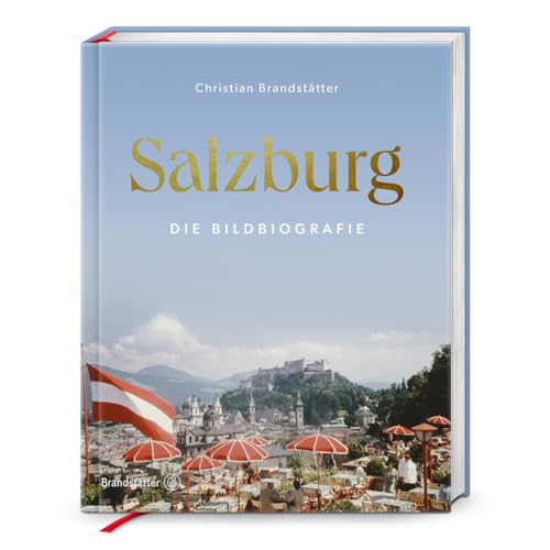 Salzburg: Die Bildbiografie – Prachtband zur Kulturmetropole, den Salzburger Festspielen, Mozarts Erbe und den fünf Gauen. Historische Fotografien und Texte zu Salzburgs einzigartiger Geschichte Salzburg: Die Bildbiografie – Prachtband zur Kulturmetropole, den Salzburger Festspielen, Mozarts Erbe und den fünf Gauen. Historische Fotografien und Texte zu Salzburgs einzigartiger Geschichte von Brandsttter Verlag