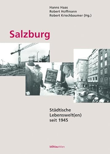 Salzburg: Städtische Lebenswelt(en) seit 1945 (Schriftenreihe des Forschungsinstitutes für politisch-historische Studien der Dr.-Wilfried-Haslauer-Bibliothek, Band 11)