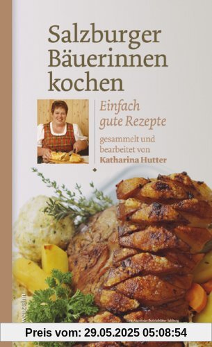 Salzburger Bäuerinnen kochen. Einfach gute Rezepte Salzburger Bäuerinnen kochen. Einfach gute Rezepte
