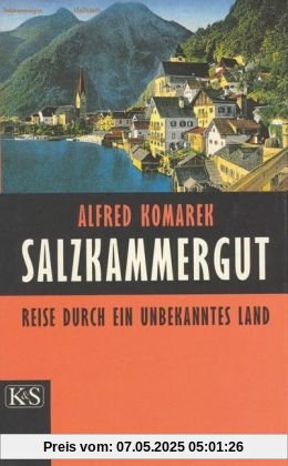 Salzkammergut: Reise durch ein unbekanntes Land