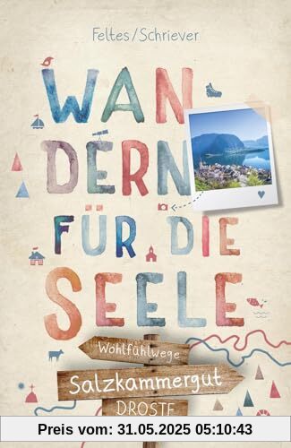 Salzkammergut. Wandern für die Seele: Wohlfühlwege Salzkammergut. Wandern für die Seele: Wohlfühlwege
