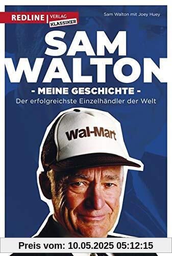 Sam Walton: Meine Geschichte. Der Weg zum erfolgreichsten Einzelhändler der Welt.