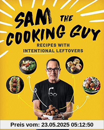 Sam the Cooking Guy: Recipes with Intentional Leftovers
