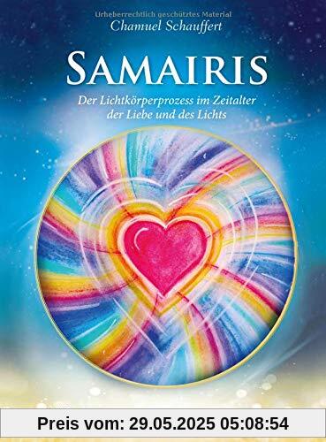 Samairis: Der Lichtkörperprozess im Zeitalter der Liebe und des Lichts Samairis: Der Lichtkörperprozess im Zeitalter der Liebe und des Lichts