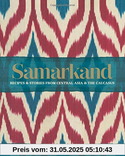 Samarkand: Recipes and Stories from Central Asia and the Caucasus