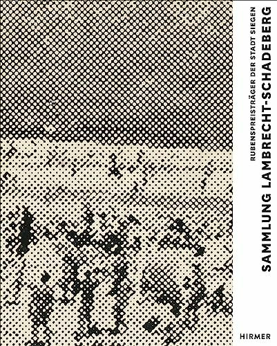 Sammlung Lambrecht-Schadeberg / Rubenspreisträger der Stadt Siegen: Eine europäische Perspekti... Sammlung Lambrecht-Schadeberg / Rubenspreisträger der Stadt Siegen: Eine europäische Perspekti...