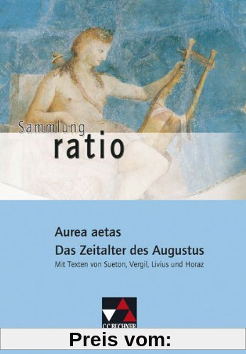 Sammlung ratio: Aurea aetas - Das Zeitalter des Augustus: Die Klassiker der lateinischen Schullektüre / Mit Texten von Sueton, Vergil, Livius und Horaz: 9