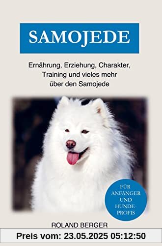 Samojede Hund: Erziehung, Charakter, Ernährung, Training und eniges mehr über den Samojede
