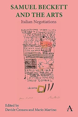 Samuel Beckett and the Arts: Italian Negotiations (Anthem Studies in Global English Literatures, Band 1)
