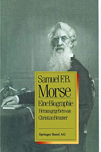 Samuel F.B. Morse: Eine Biographie von Birkhäuser
