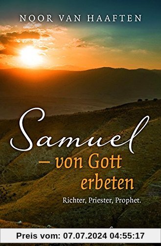 Samuel - von Gott erbeten: Richer, Priester, Prohet