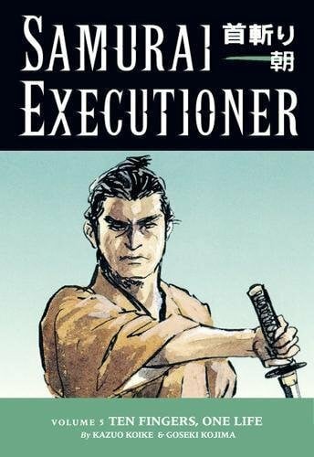 Samurai Executioner Volume 5: Ten Fingers, One Life: Punished is Not the Man Himself, but the ... Samurai Executioner Volume 5: Ten Fingers, One Life: Punished is Not the Man Himself, but the ...