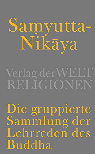 Samyutta-Nikāya - Die gruppierte Sammlung der Lehrreden des Buddha von Verlag der Weltreligionen