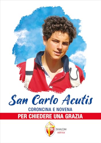 San Carlo Acutis. Coroncina e novena per chiedere una grazia (Santi e beati) von Editrice Shalom