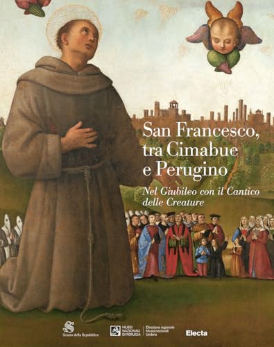 San Francesco, tra Cimabue e Perugino. Nel Giubileo con il Cantico delle Creature. Ediz. illustrata (Cataloghi di mostre. Arte) von Electa