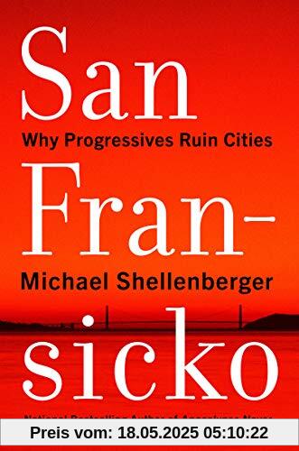San Fransicko: Why Progressives Ruin Cities