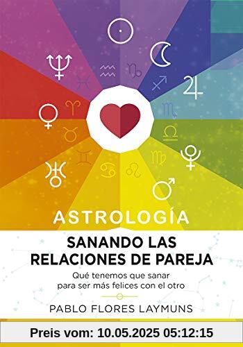 Sanando las relaciones de pareja. Astrología: Qué tenemos que sanar para ser más felices con el otro (Astrosofía)